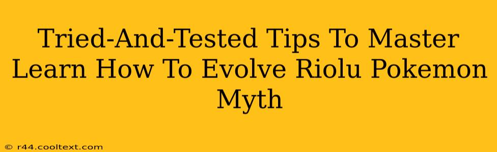 Tried-And-Tested Tips To Master Learn How To Evolve Riolu Pokemon Myth