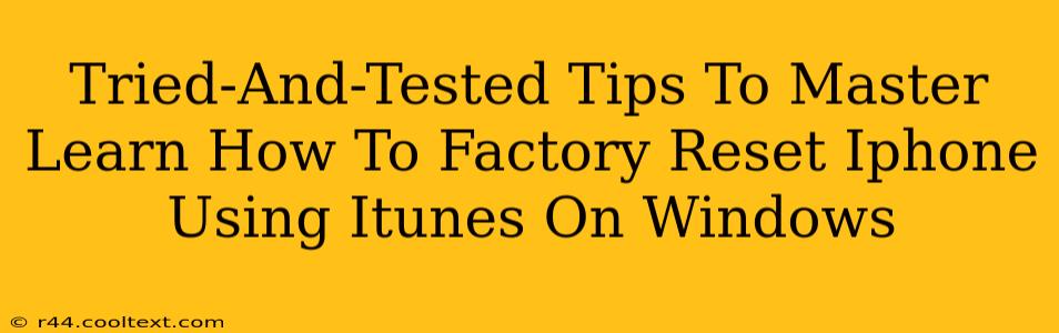 Tried-And-Tested Tips To Master Learn How To Factory Reset Iphone Using Itunes On Windows