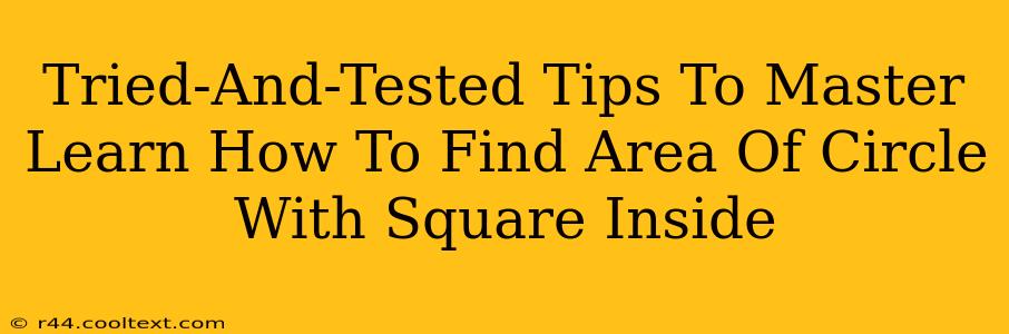 Tried-And-Tested Tips To Master Learn How To Find Area Of Circle With Square Inside