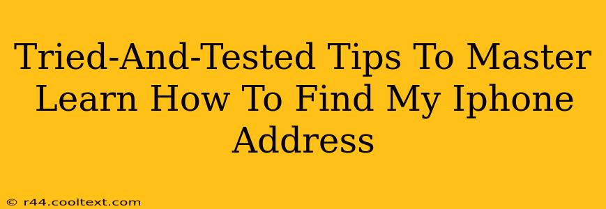 Tried-And-Tested Tips To Master Learn How To Find My Iphone Address