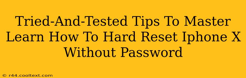 Tried-And-Tested Tips To Master Learn How To Hard Reset Iphone X Without Password