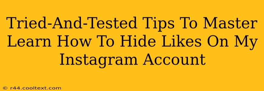 Tried-And-Tested Tips To Master Learn How To Hide Likes On My Instagram Account