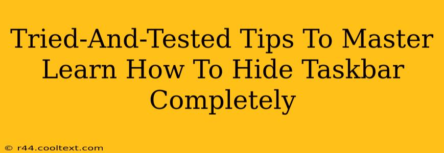 Tried-And-Tested Tips To Master Learn How To Hide Taskbar Completely