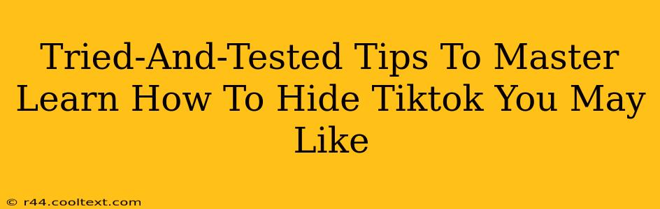 Tried-And-Tested Tips To Master Learn How To Hide Tiktok You May Like