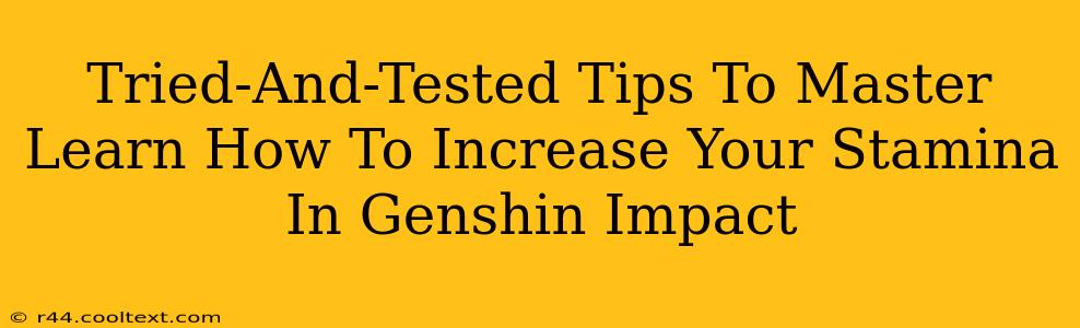 Tried-And-Tested Tips To Master Learn How To Increase Your Stamina In Genshin Impact