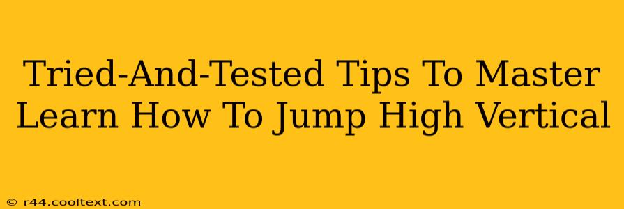 Tried-And-Tested Tips To Master Learn How To Jump High Vertical