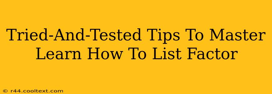 Tried-And-Tested Tips To Master Learn How To List Factor