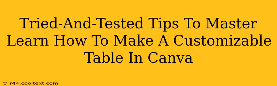 Tried-And-Tested Tips To Master Learn How To Make A Customizable Table In Canva