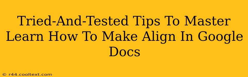 Tried-And-Tested Tips To Master Learn How To Make Align In Google Docs