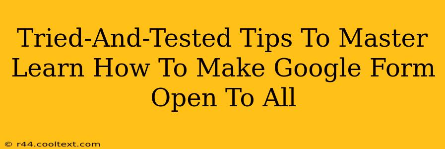 Tried-And-Tested Tips To Master Learn How To Make Google Form Open To All