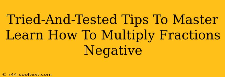 Tried-And-Tested Tips To Master Learn How To Multiply Fractions Negative