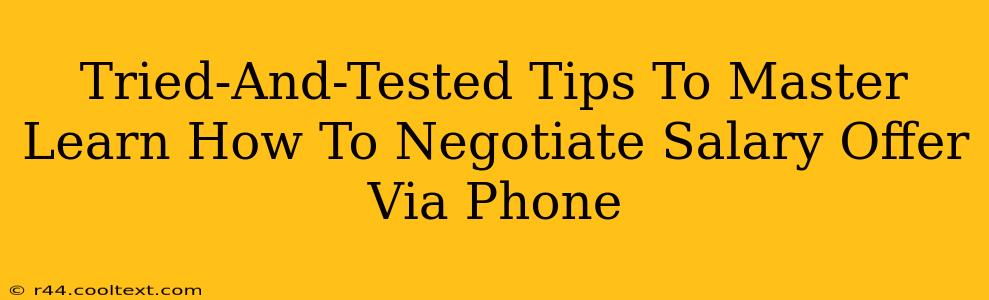 Tried-And-Tested Tips To Master Learn How To Negotiate Salary Offer Via Phone