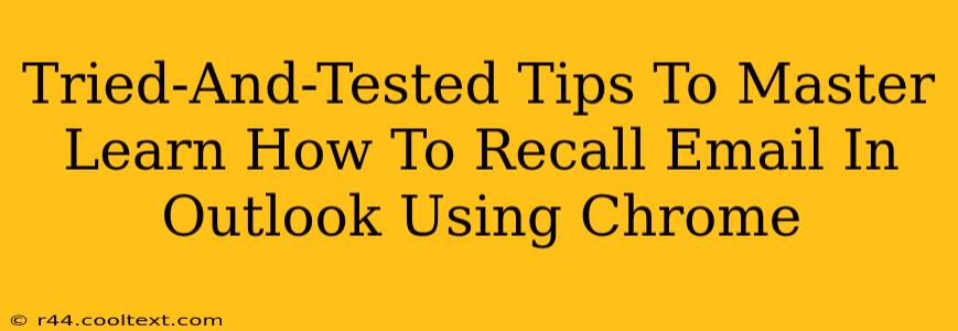 Tried-And-Tested Tips To Master Learn How To Recall Email In Outlook Using Chrome