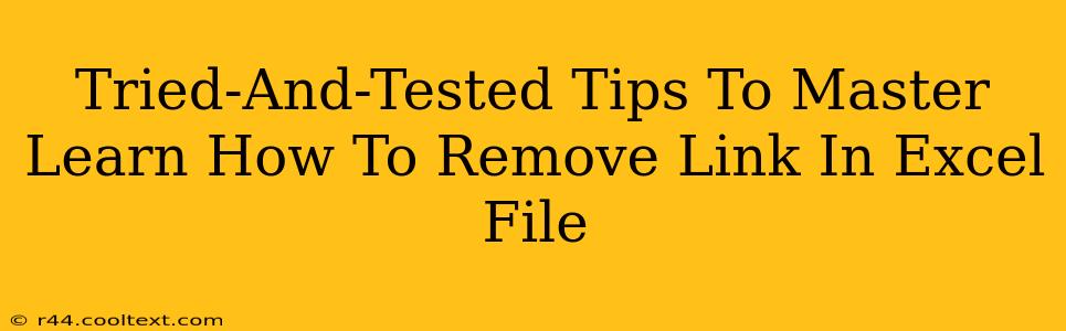 Tried-And-Tested Tips To Master Learn How To Remove Link In Excel File