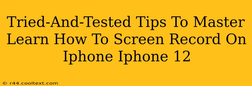 Tried-And-Tested Tips To Master Learn How To Screen Record On Iphone Iphone 12