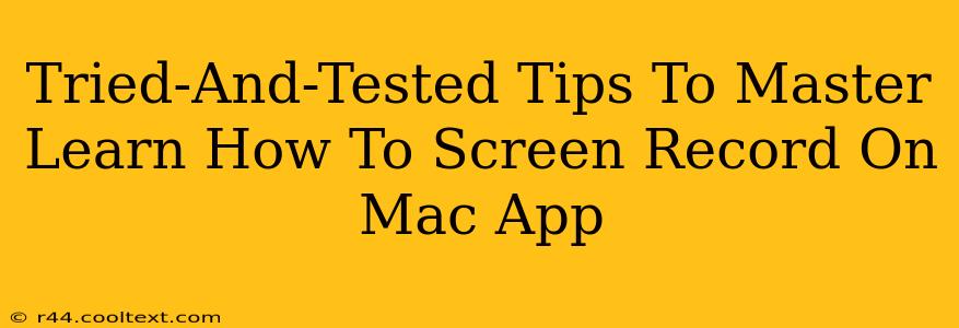 Tried-And-Tested Tips To Master Learn How To Screen Record On Mac App