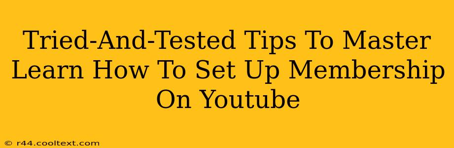 Tried-And-Tested Tips To Master Learn How To Set Up Membership On Youtube