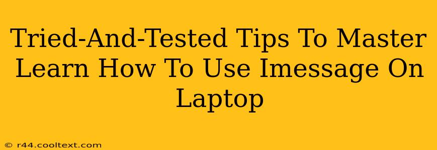 Tried-And-Tested Tips To Master Learn How To Use Imessage On Laptop