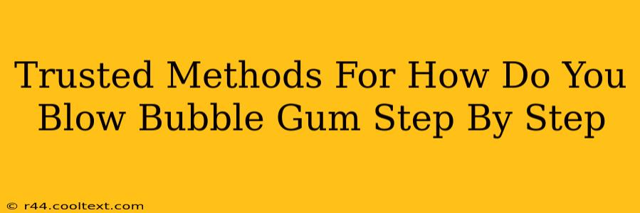 Trusted Methods For How Do You Blow Bubble Gum Step By Step