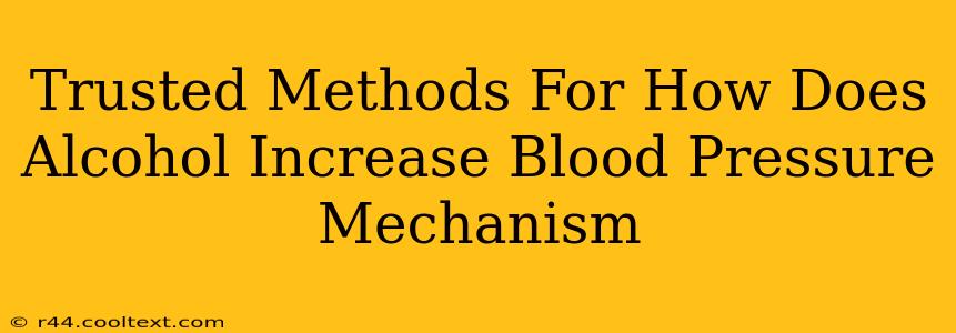 Trusted Methods For How Does Alcohol Increase Blood Pressure Mechanism