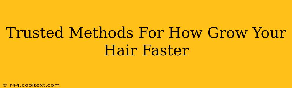 Trusted Methods For How Grow Your Hair Faster