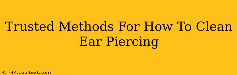 Trusted Methods For How To Clean Ear Piercing