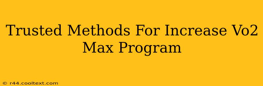 Trusted Methods For Increase Vo2 Max Program