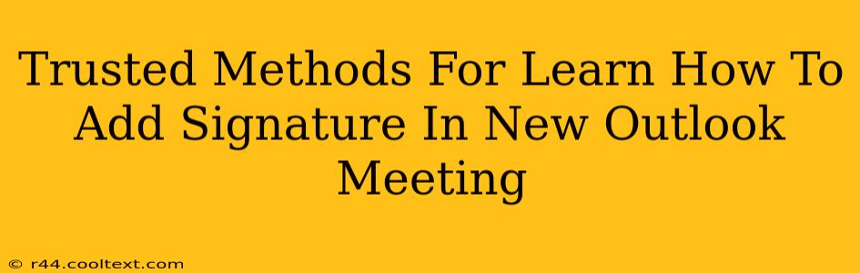 Trusted Methods For Learn How To Add Signature In New Outlook Meeting