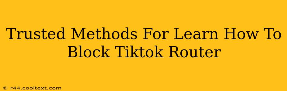 Trusted Methods For Learn How To Block Tiktok Router