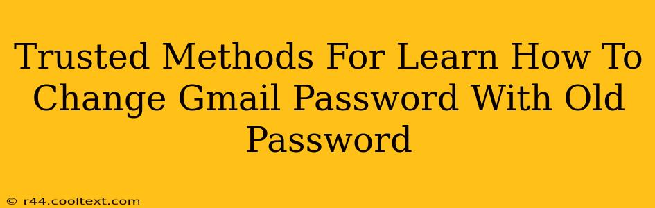 Trusted Methods For Learn How To Change Gmail Password With Old Password