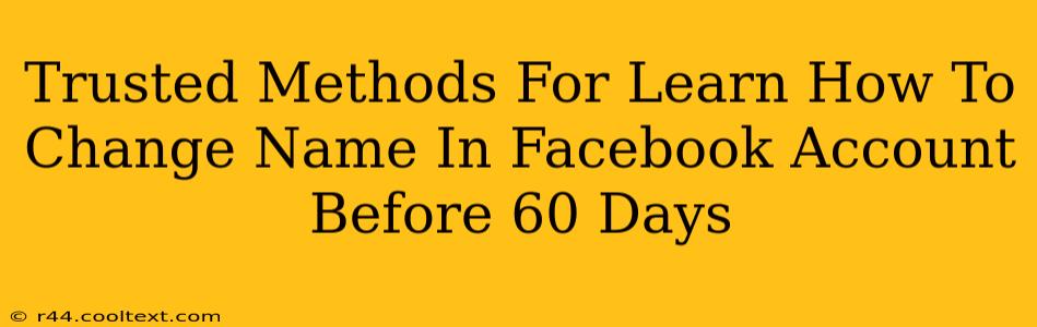 Trusted Methods For Learn How To Change Name In Facebook Account Before 60 Days