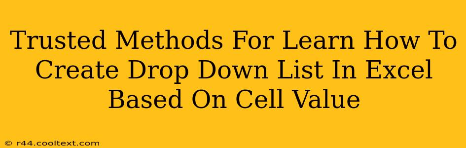 Trusted Methods For Learn How To Create Drop Down List In Excel Based On Cell Value