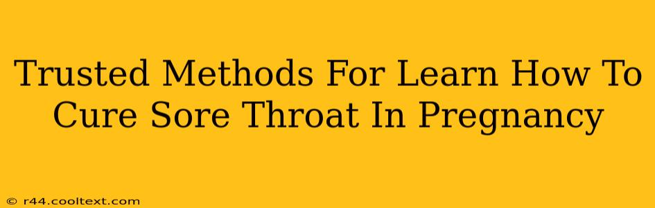 Trusted Methods For Learn How To Cure Sore Throat In Pregnancy