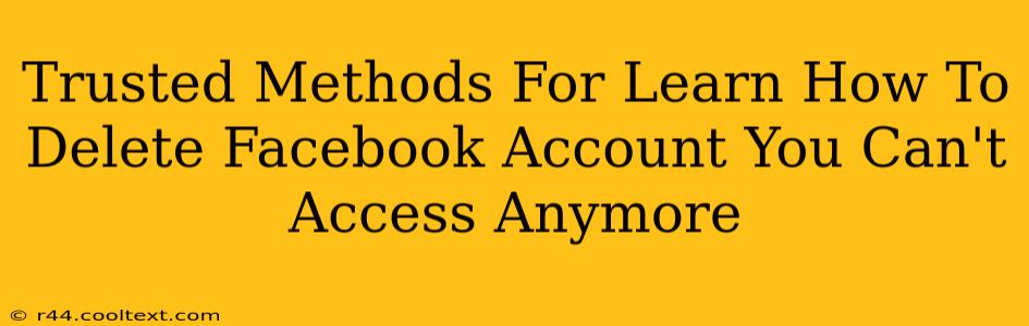 Trusted Methods For Learn How To Delete Facebook Account You Can't Access Anymore