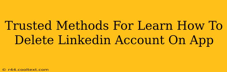 Trusted Methods For Learn How To Delete Linkedin Account On App