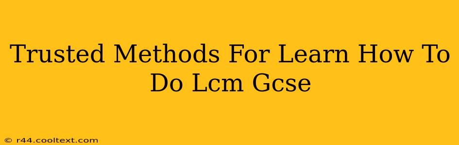 Trusted Methods For Learn How To Do Lcm Gcse