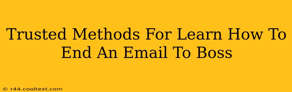 Trusted Methods For Learn How To End An Email To Boss