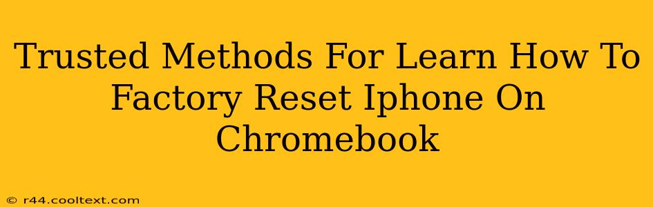 Trusted Methods For Learn How To Factory Reset Iphone On Chromebook