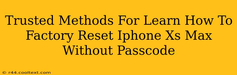 Trusted Methods For Learn How To Factory Reset Iphone Xs Max Without Passcode