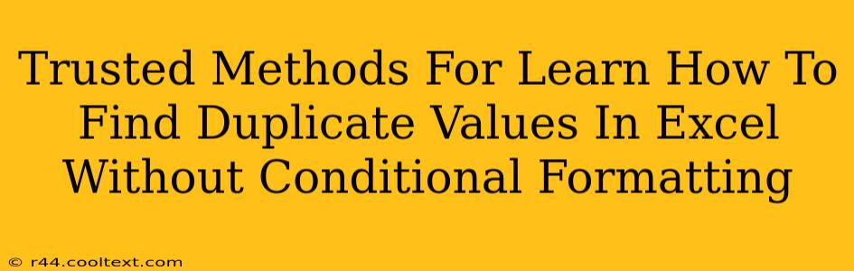 Trusted Methods For Learn How To Find Duplicate Values In Excel Without Conditional Formatting