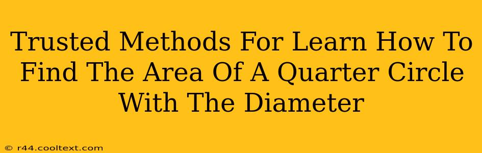 Trusted Methods For Learn How To Find The Area Of A Quarter Circle With The Diameter