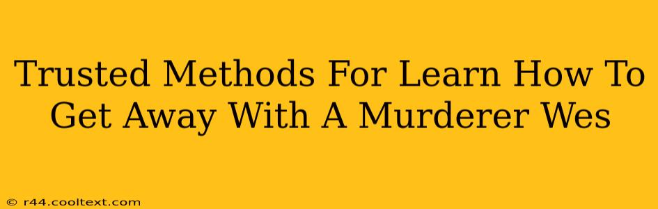 Trusted Methods For Learn How To Get Away With A Murderer Wes