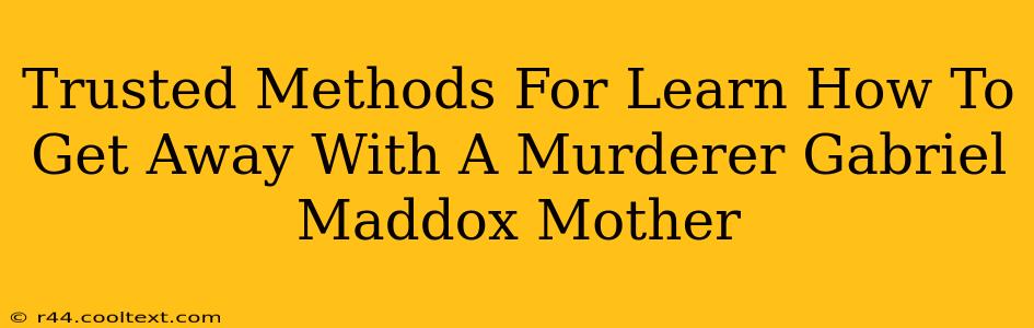 Trusted Methods For Learn How To Get Away With A Murderer Gabriel Maddox Mother