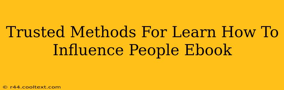 Trusted Methods For Learn How To Influence People Ebook