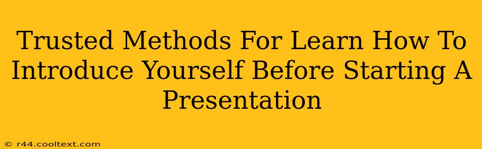 Trusted Methods For Learn How To Introduce Yourself Before Starting A Presentation