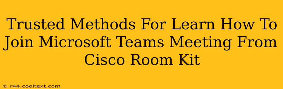 Trusted Methods For Learn How To Join Microsoft Teams Meeting From Cisco Room Kit