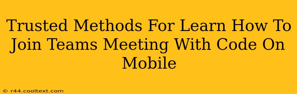 Trusted Methods For Learn How To Join Teams Meeting With Code On Mobile