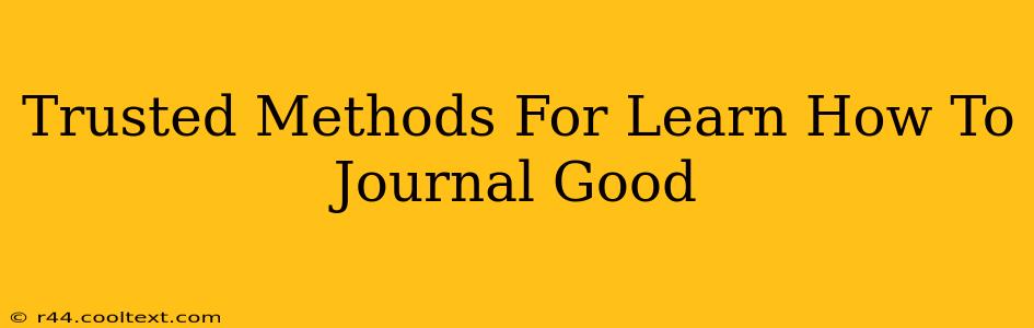 Trusted Methods For Learn How To Journal Good