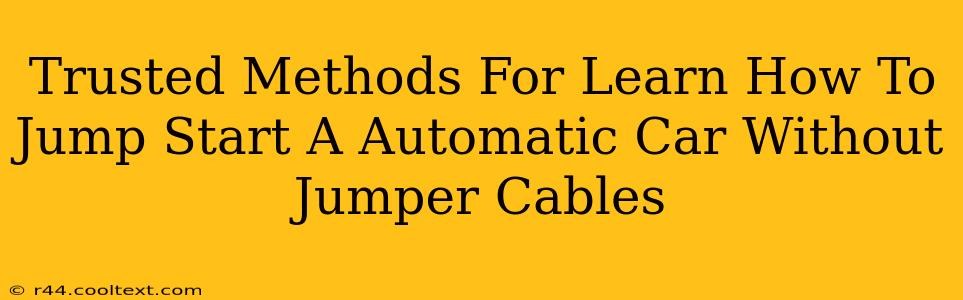 Trusted Methods For Learn How To Jump Start A Automatic Car Without Jumper Cables