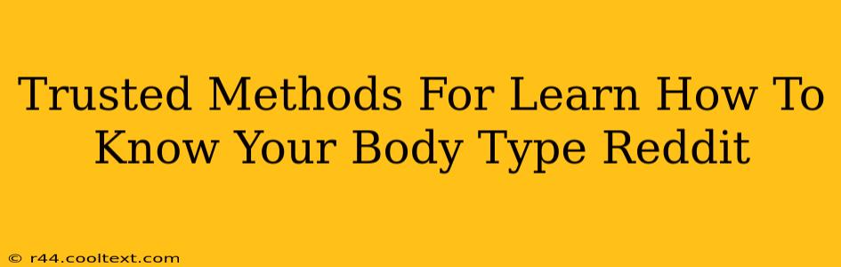 Trusted Methods For Learn How To Know Your Body Type Reddit